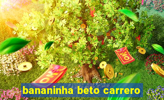 bananinha beto carrero